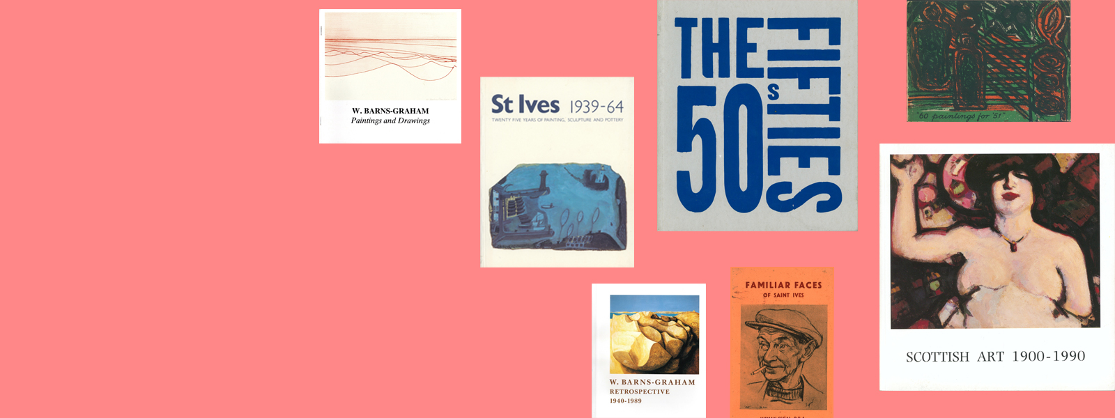 A selection of book covers on a salmon background. From left to right: W. Barns-Graham: Paintings and Drawings; St Ives 1939-64: Twenty Five Years of Painting, Sculpture and Pottery; W. Barns-Graham: Retrospective 1940-1989; The Fifties; Familiar Faces of St Ives; 60 paintings for '51; Scottish Art 1900-1990.