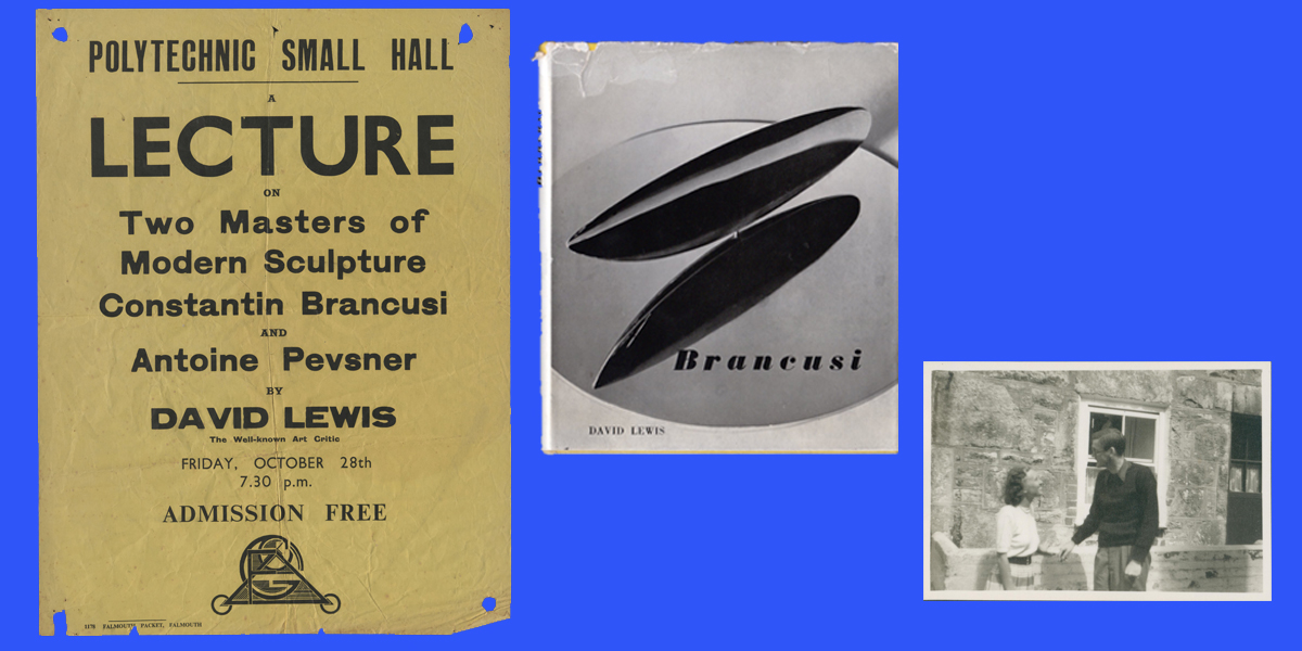 A poster readings 'A Lecture on Two Masters of Modern Sculpture Constantin Brancusi and Antoine Pevsner by David Lewis', the cover of a book on Brancusi and a black and white photo of a woman and man holding hands outside a house